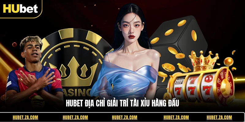 Hubet địa chỉ giải trí tài xỉu hàng đầu